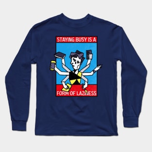 Staying busy is a form of Laziness Long Sleeve T-Shirt